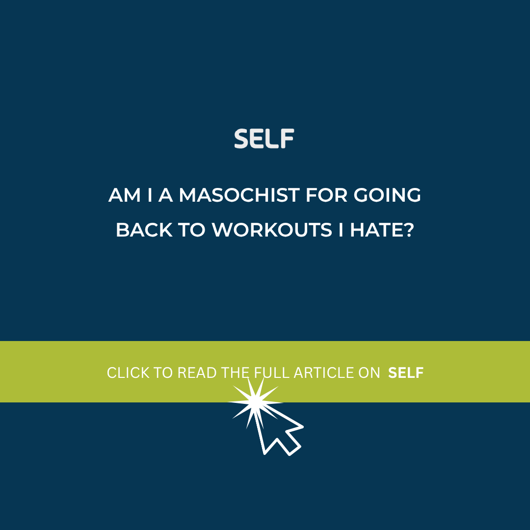 SELF: Am I a masochist for going back to workouts I hate?